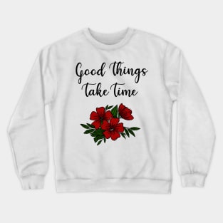 Good Things Take Time Crewneck Sweatshirt